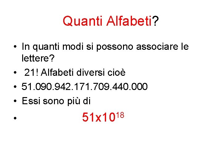 Quanti Alfabeti? • In quanti modi si possono associare le lettere? • 21! Alfabeti Quanti Alfabeti? • In quanti modi si possono associare le lettere? • 21! Alfabeti