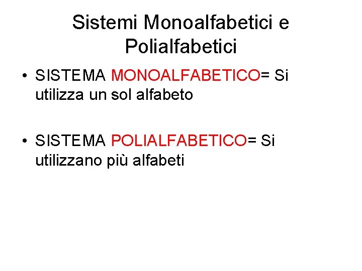 Sistemi Monoalfabetici e Polialfabetici • SISTEMA MONOALFABETICO= Si utilizza un sol alfabeto • SISTEMA Sistemi Monoalfabetici e Polialfabetici • SISTEMA MONOALFABETICO= Si utilizza un sol alfabeto • SISTEMA