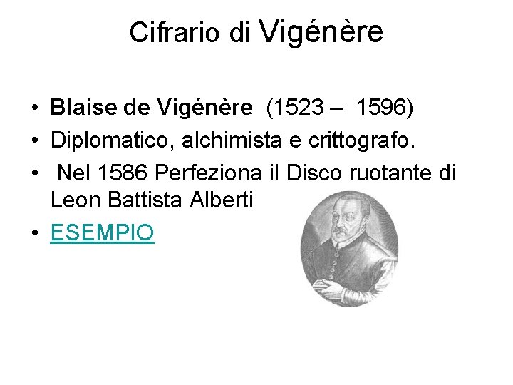 Cifrario di Vigénère • Blaise de Vigénère (1523 – 1596) • Diplomatico, alchimista e Cifrario di Vigénère • Blaise de Vigénère (1523 – 1596) • Diplomatico, alchimista e
