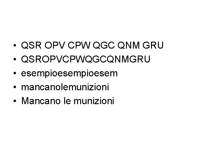 • • • QSR OPV CPW QGC QNM GRU QSROPVCPWQGCQNMGRU esempioesem mancanolemunizioni Mancano • • • QSR OPV CPW QGC QNM GRU QSROPVCPWQGCQNMGRU esempioesem mancanolemunizioni Mancano