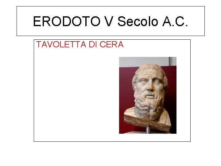 ERODOTO V Secolo A. C. TAVOLETTA DI CERA ERODOTO V Secolo A. C. TAVOLETTA DI CERA