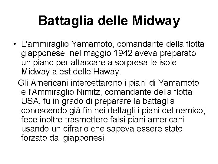 Battaglia delle Midway • L'ammiraglio Yamamoto, comandante della flotta giapponese, nel maggio 1942 aveva Battaglia delle Midway • L'ammiraglio Yamamoto, comandante della flotta giapponese, nel maggio 1942 aveva