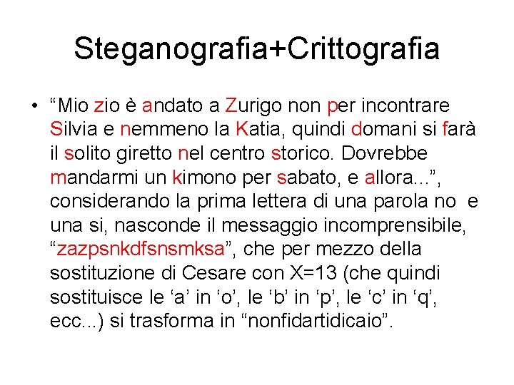 Steganografia+Crittografia • “Mio zio è andato a Zurigo non per incontrare Silvia e nemmeno Steganografia+Crittografia • “Mio zio è andato a Zurigo non per incontrare Silvia e nemmeno