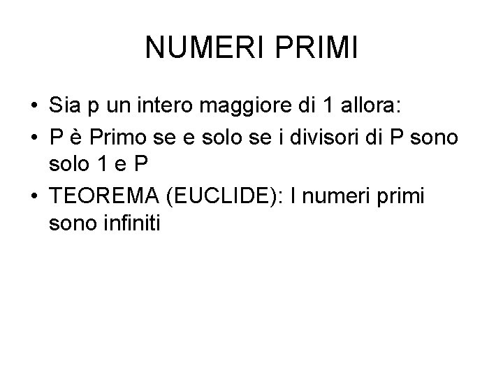 NUMERI PRIMI • Sia p un intero maggiore di 1 allora: • P è NUMERI PRIMI • Sia p un intero maggiore di 1 allora: • P è