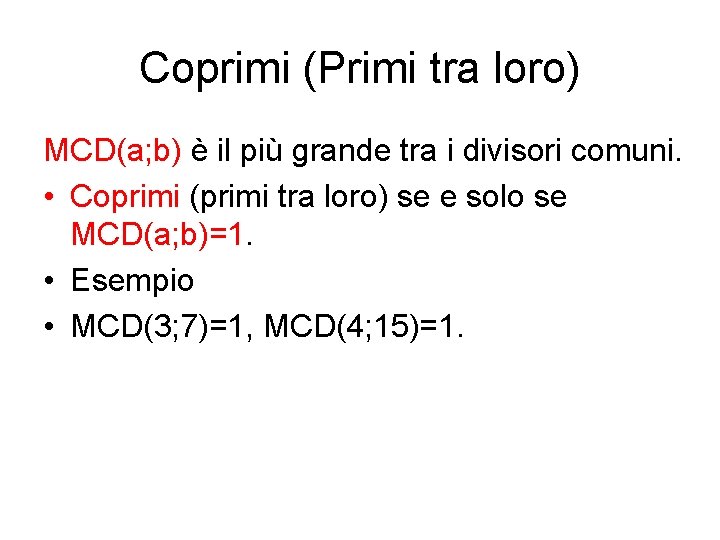 Coprimi (Primi tra loro) MCD(a; b) è il più grande tra i divisori comuni. Coprimi (Primi tra loro) MCD(a; b) è il più grande tra i divisori comuni.