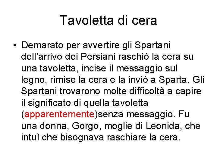 Tavoletta di cera • Demarato per avvertire gli Spartani dell’arrivo dei Persiani raschiò la Tavoletta di cera • Demarato per avvertire gli Spartani dell’arrivo dei Persiani raschiò la