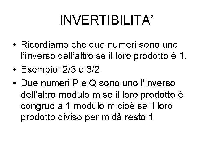 INVERTIBILITA’ • Ricordiamo che due numeri sono uno l’inverso dell’altro se il loro prodotto INVERTIBILITA’ • Ricordiamo che due numeri sono uno l’inverso dell’altro se il loro prodotto