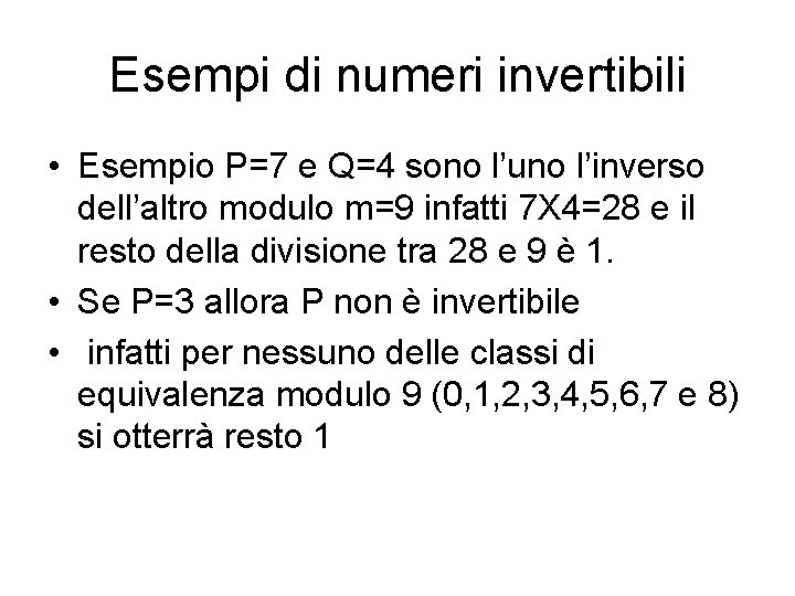 Esempi di numeri invertibili • Esempio P=7 e Q=4 sono l’uno l’inverso dell’altro modulo Esempi di numeri invertibili • Esempio P=7 e Q=4 sono l’uno l’inverso dell’altro modulo