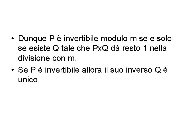 • Dunque P è invertibile modulo m se e solo se esiste Q • Dunque P è invertibile modulo m se e solo se esiste Q