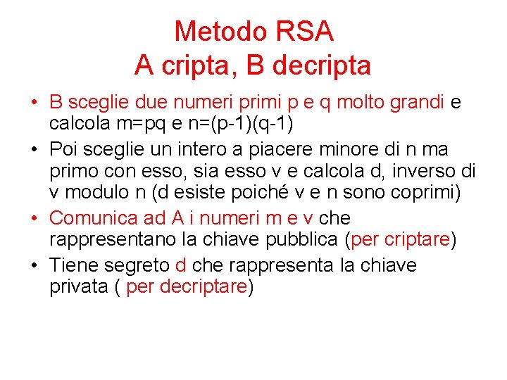 Metodo RSA A cripta, B decripta • B sceglie due numeri primi p e Metodo RSA A cripta, B decripta • B sceglie due numeri primi p e