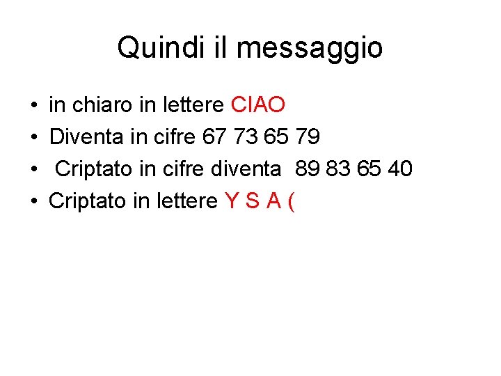 Quindi il messaggio • • in chiaro in lettere CIAO Diventa in cifre 67 Quindi il messaggio • • in chiaro in lettere CIAO Diventa in cifre 67
