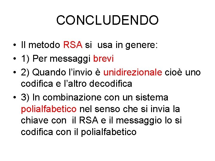 CONCLUDENDO • Il metodo RSA si usa in genere: • 1) Per messaggi brevi CONCLUDENDO • Il metodo RSA si usa in genere: • 1) Per messaggi brevi
