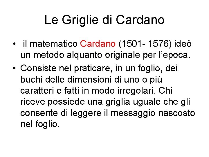 Le Griglie di Cardano • il matematico Cardano (1501 - 1576) ideò un metodo Le Griglie di Cardano • il matematico Cardano (1501 - 1576) ideò un metodo
