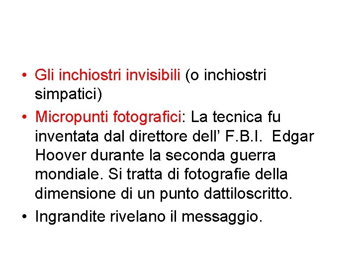 • Gli inchiostri invisibili (o inchiostri simpatici) • Micropunti fotografici: La tecnica fu • Gli inchiostri invisibili (o inchiostri simpatici) • Micropunti fotografici: La tecnica fu