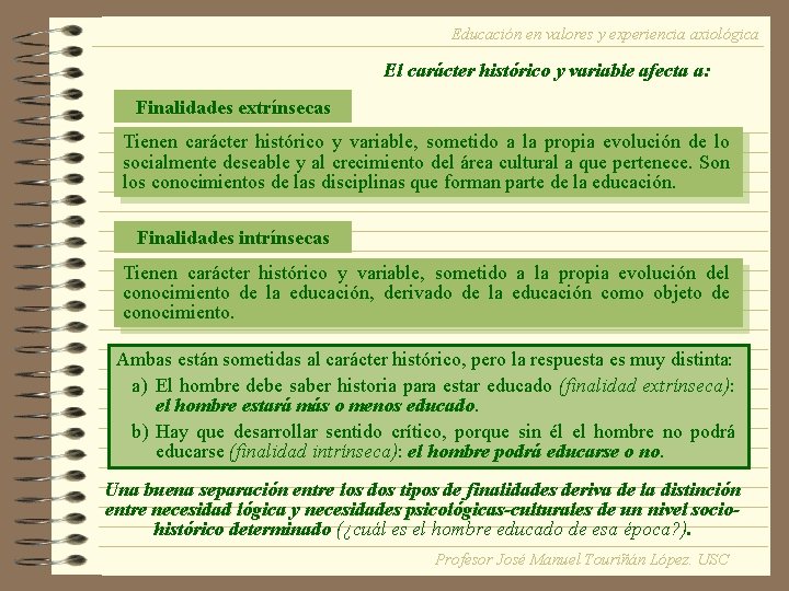 Educación en valores y experiencia axiológica El carácter histórico y variable afecta a: Finalidades