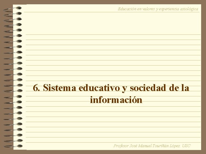 Educación en valores y experiencia axiológica 6. Sistema educativo y sociedad de la información