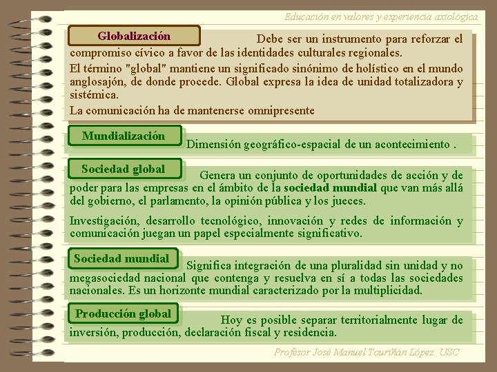 Educación en valores y experiencia axiológica Globalización Debe ser un instrumento para reforzar el