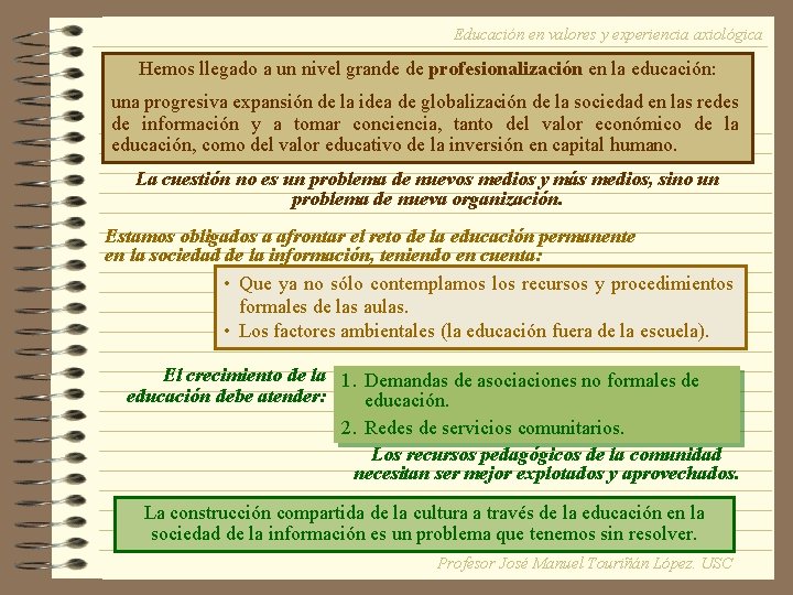 Educación en valores y experiencia axiológica Hemos llegado a un nivel grande de profesionalización