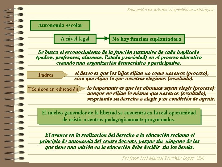 Educación en valores y experiencia axiológica Autonomía escolar A nivel legal No hay función