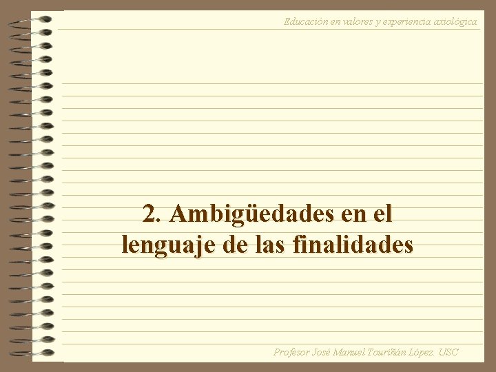 Educación en valores y experiencia axiológica 2. Ambigüedades en el lenguaje de las finalidades