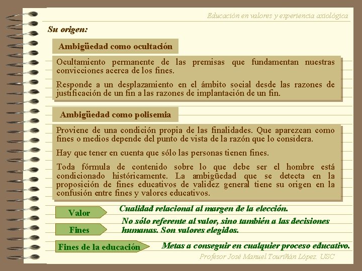 Educación en valores y experiencia axiológica Su origen: Ambigüedad como ocultación Ocultamiento permanente de