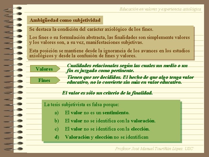 Educación en valores y experiencia axiológica Ambigüedad como subjetividad Se destaca la condición del