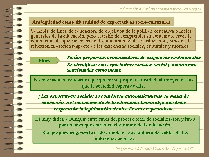 Educación en valores y experiencia axiológica Ambigüedad como diversidad de expectativas socio-culturales Se habla