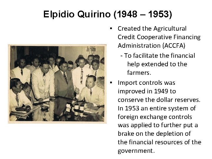 Elpidio Quirino (1948 – 1953) • Created the Agricultural Credit Cooperative Financing Administration (ACCFA)