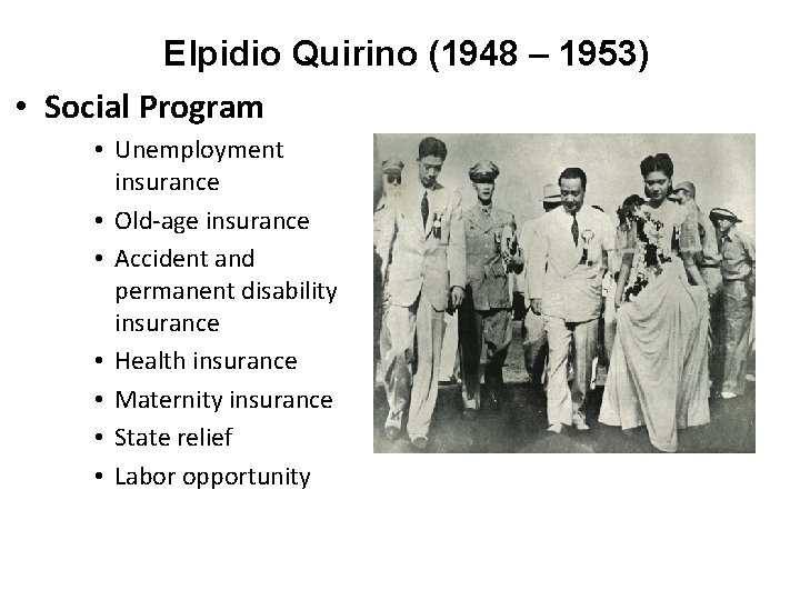 Elpidio Quirino (1948 – 1953) • Social Program • Unemployment insurance • Old-age insurance