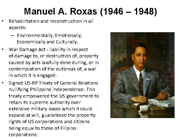Manuel A. Roxas (1946 – 1948) • Rehabilitation and reconstruction in all aspects: –
