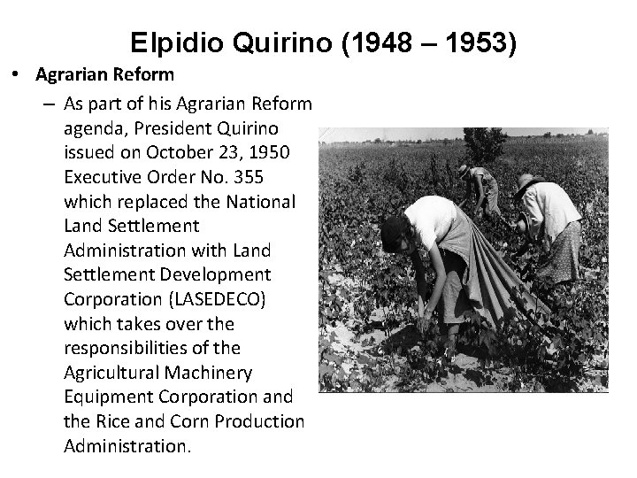 Elpidio Quirino (1948 – 1953) • Agrarian Reform – As part of his Agrarian