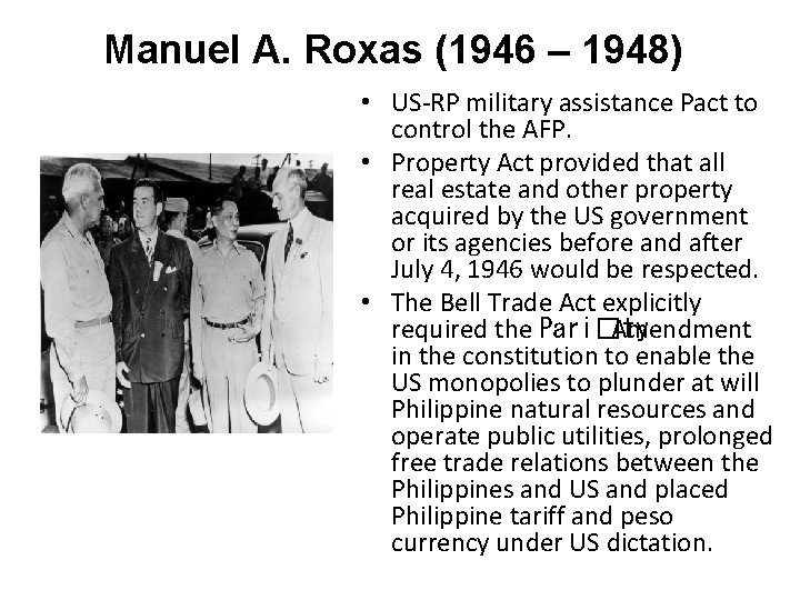 Manuel A. Roxas (1946 – 1948) • US-RP military assistance Pact to control the