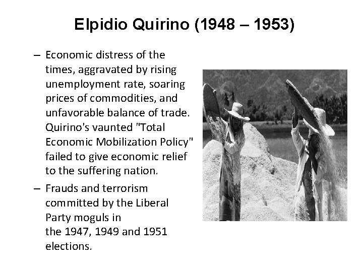Elpidio Quirino (1948 – 1953) – Economic distress of the times, aggravated by rising
