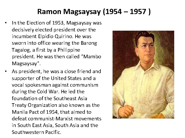 Ramon Magsaysay (1954 – 1957 ) • In the Election of 1953, Magsaysay was