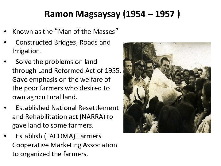 Ramon Magsaysay (1954 – 1957 ) • Known as the “Man of the Masses”