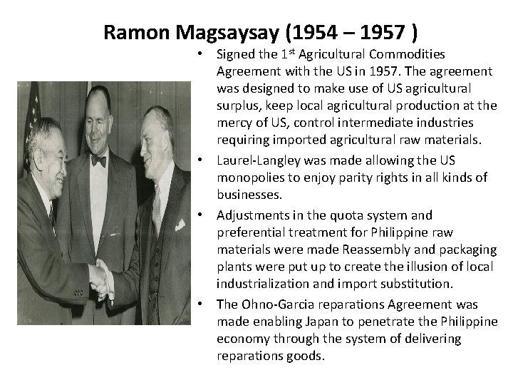 Ramon Magsaysay (1954 – 1957 ) • Signed the 1 st Agricultural Commodities Agreement
