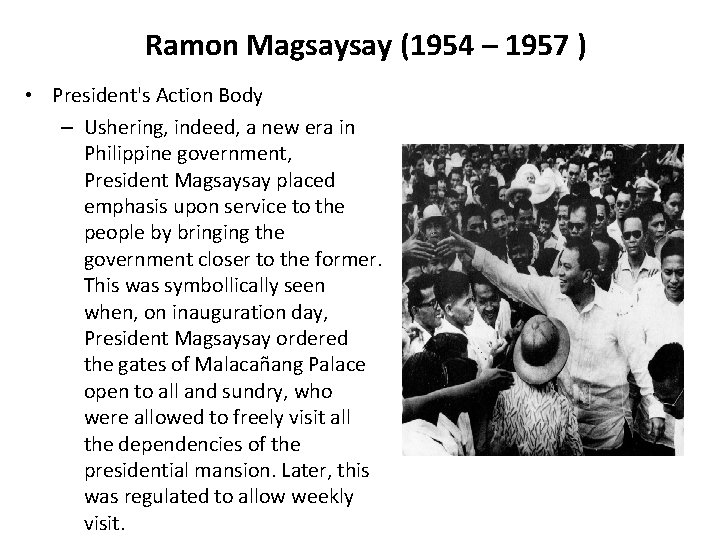 Ramon Magsaysay (1954 – 1957 ) • President's Action Body – Ushering, indeed, a