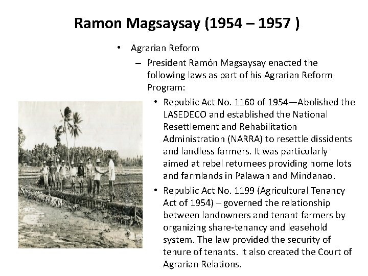 Ramon Magsaysay (1954 – 1957 ) • Agrarian Reform – President Ramón Magsaysay enacted