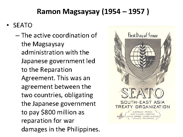 Ramon Magsaysay (1954 – 1957 ) • SEATO – The active coordination of the