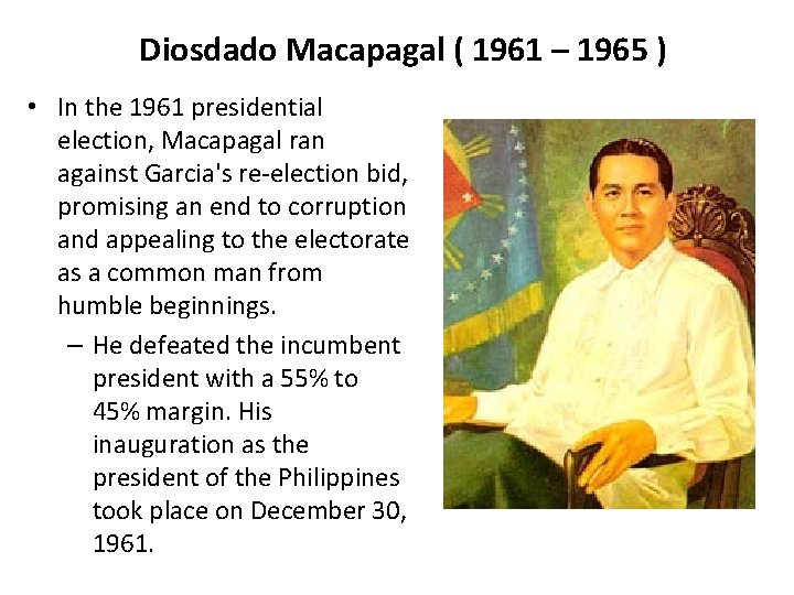 Diosdado Macapagal ( 1961 – 1965 ) • In the 1961 presidential election, Macapagal