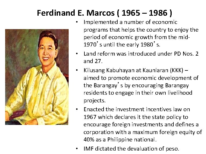 Ferdinand E. Marcos ( 1965 – 1986 ) • Implemented a number of economic