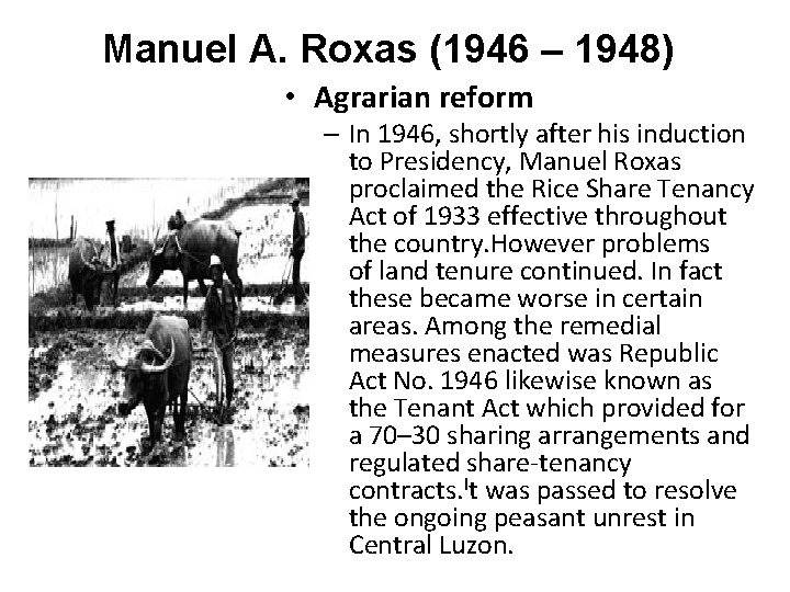 Manuel A. Roxas (1946 – 1948) • Agrarian reform – In 1946, shortly after