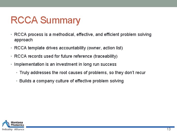 RCCA Summary • RCCA process is a methodical, effective, and efficient problem solving approach