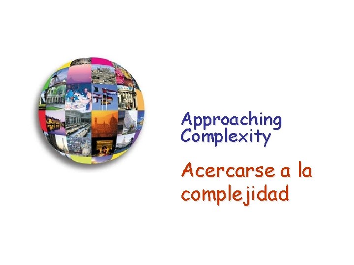 Approaching Complexity Acercarse a la complejidad Approaching Complexity Acercarse a la complejidad