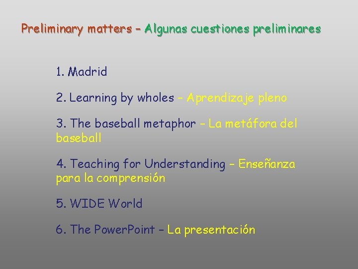 Preliminary matters – Algunas cuestiones preliminares 1. Madrid 2. Learning by wholes – Aprendizaje Preliminary matters – Algunas cuestiones preliminares 1. Madrid 2. Learning by wholes – Aprendizaje