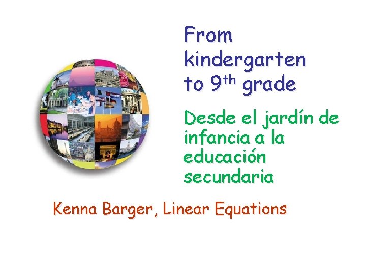 From kindergarten to 9 th grade Desde el jardín de infancia a la educación From kindergarten to 9 th grade Desde el jardín de infancia a la educación