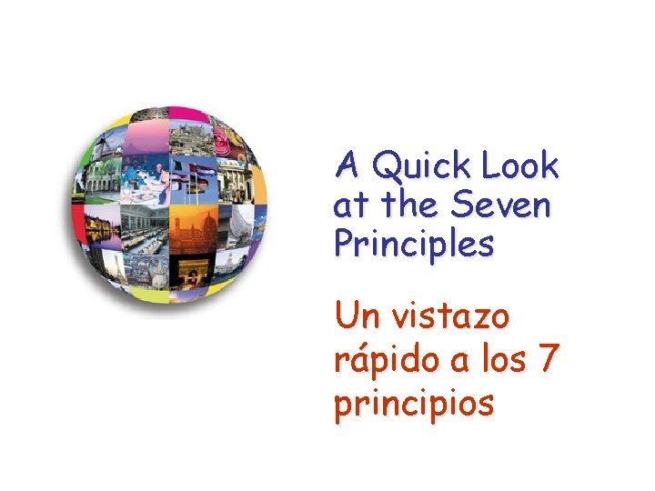 A Quick Look at the Seven Principles Un vistazo rápido a los 7 principios A Quick Look at the Seven Principles Un vistazo rápido a los 7 principios