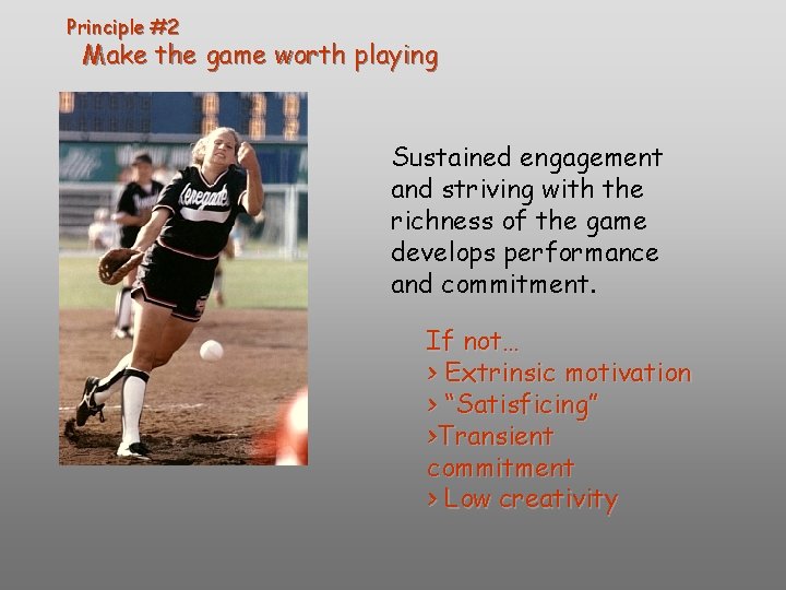 Principle #2 Make the game worth playing Sustained engagement and striving with the richness Principle #2 Make the game worth playing Sustained engagement and striving with the richness