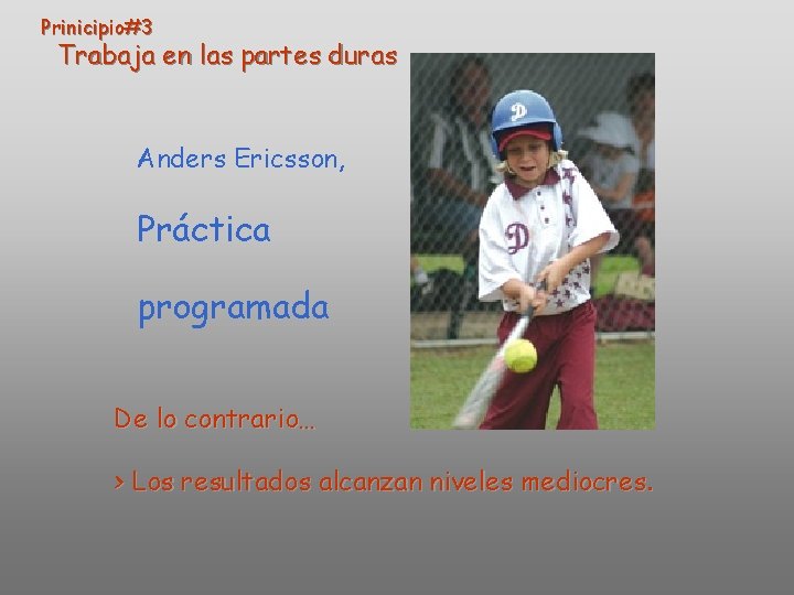 Prinicipio#3 Trabaja en las partes duras Anders Ericsson, Práctica programada De lo contrario… > Prinicipio#3 Trabaja en las partes duras Anders Ericsson, Práctica programada De lo contrario… >