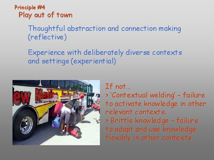 Principle #4 Play out of town Thoughtful abstraction and connection making (reflective) Experience with Principle #4 Play out of town Thoughtful abstraction and connection making (reflective) Experience with